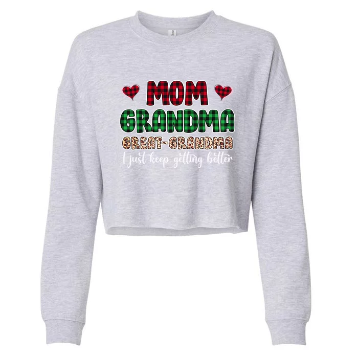 Mom Grandma Great Grandma I Just Keep Getting Better Gift Cropped Pullover Crew