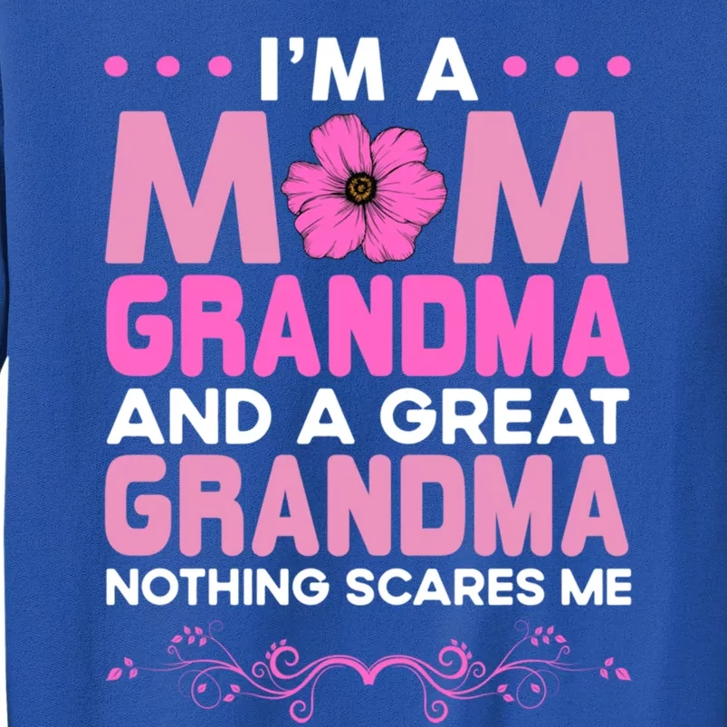 Mom Grandma Great Grandma Nothing Scare Me Funny Grandmother Gift Tall Sweatshirt