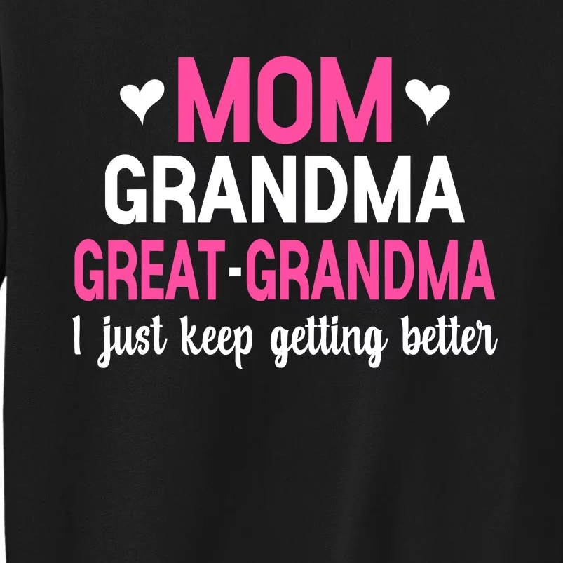 Mom Grandma Great Grandma I Just Keep Getting Better Mother Sweatshirt