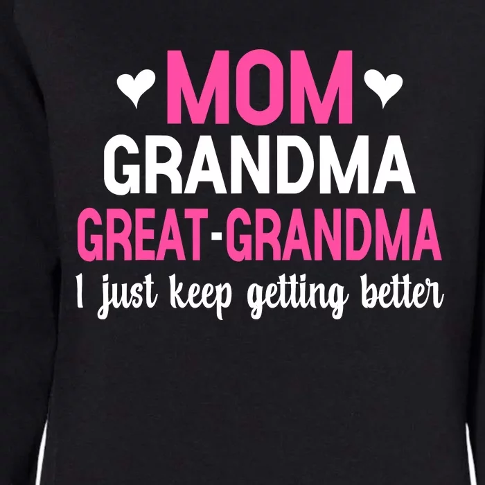 Mom Grandma Great Grandma I Just Keep Getting Better Mother Womens California Wash Sweatshirt