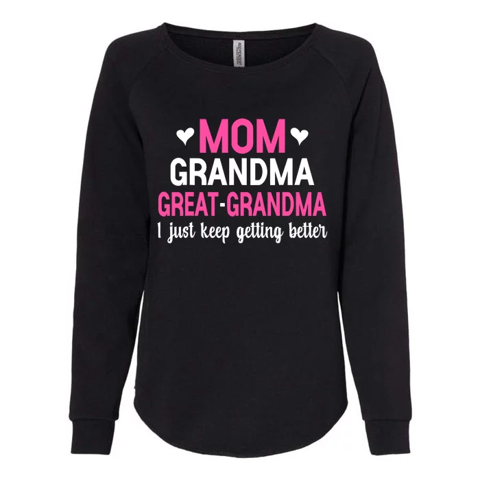 Mom Grandma Great Grandma I Just Keep Getting Better Mother Womens California Wash Sweatshirt