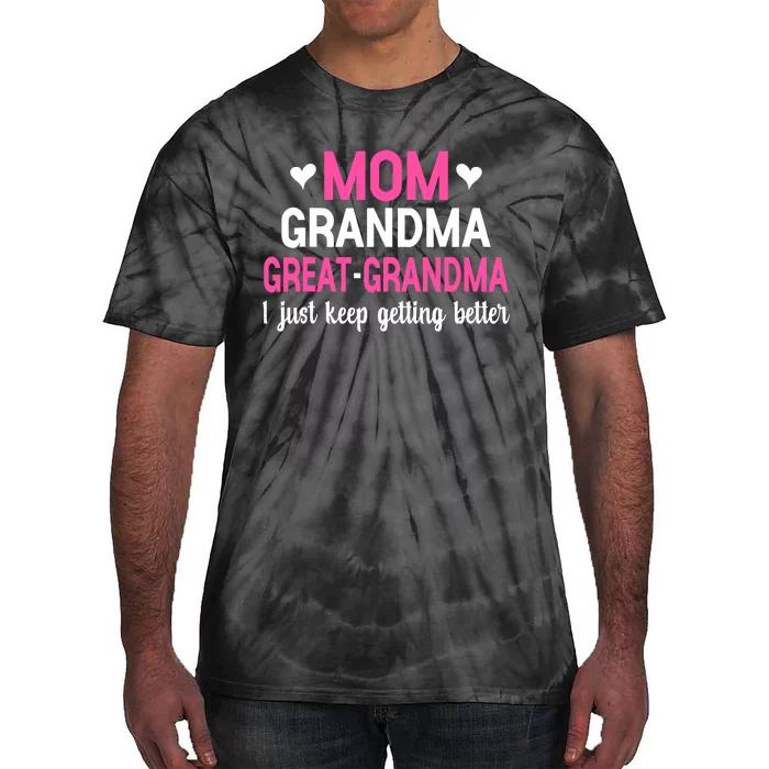 Mom Grandma Great Grandma I Just Keep Getting Better Mother Tie-Dye T-Shirt