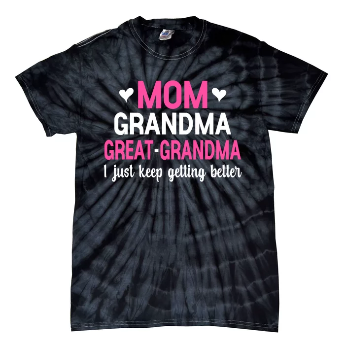 Mom Grandma Great Grandma I Just Keep Getting Better Mother Tie-Dye T-Shirt