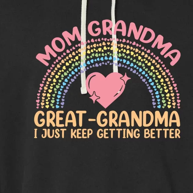 Mom Grandma Greatgiftgrandma I Just Keep Getting Better Gift Garment-Dyed Fleece Hoodie