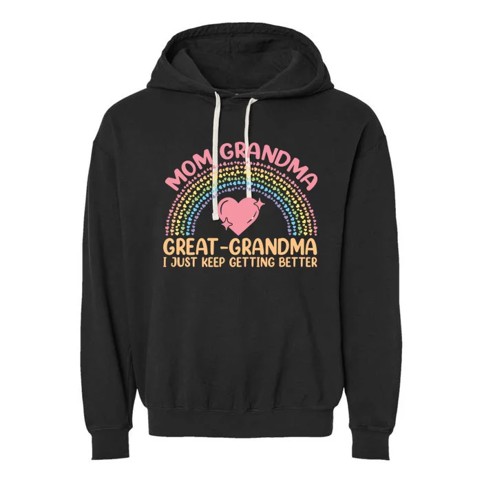 Mom Grandma Greatgiftgrandma I Just Keep Getting Better Gift Garment-Dyed Fleece Hoodie