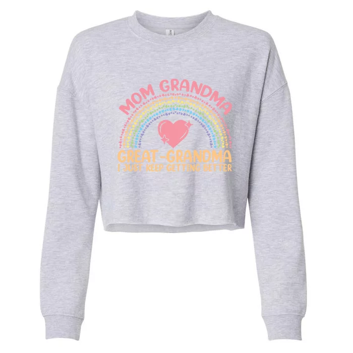 Mom Grandma Greatgiftgrandma I Just Keep Getting Better Gift Cropped Pullover Crew