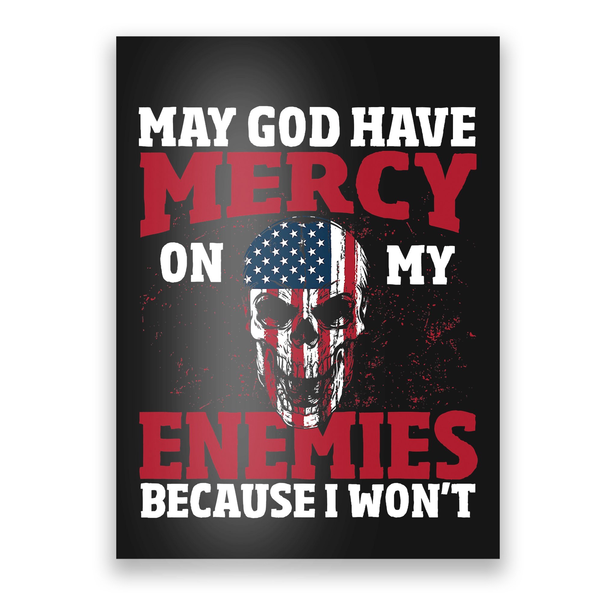 may-god-have-mercy-on-my-enemies-because-i-wont-poster-teeshirtpalace