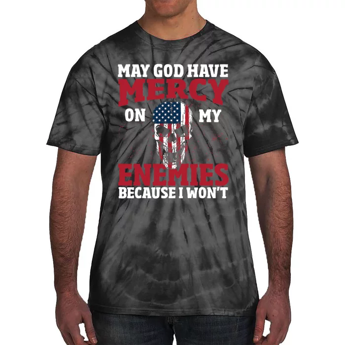 May god have mercy on my enemies because i wont Tie-Dye T-Shirt