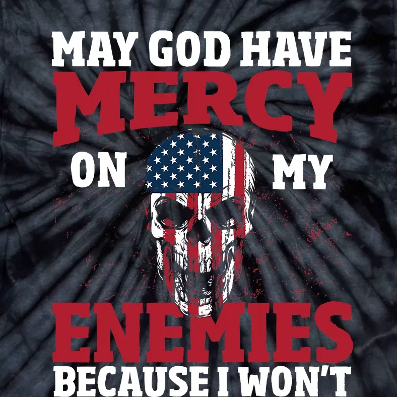 May god have mercy on my enemies because i wont Tie-Dye T-Shirt