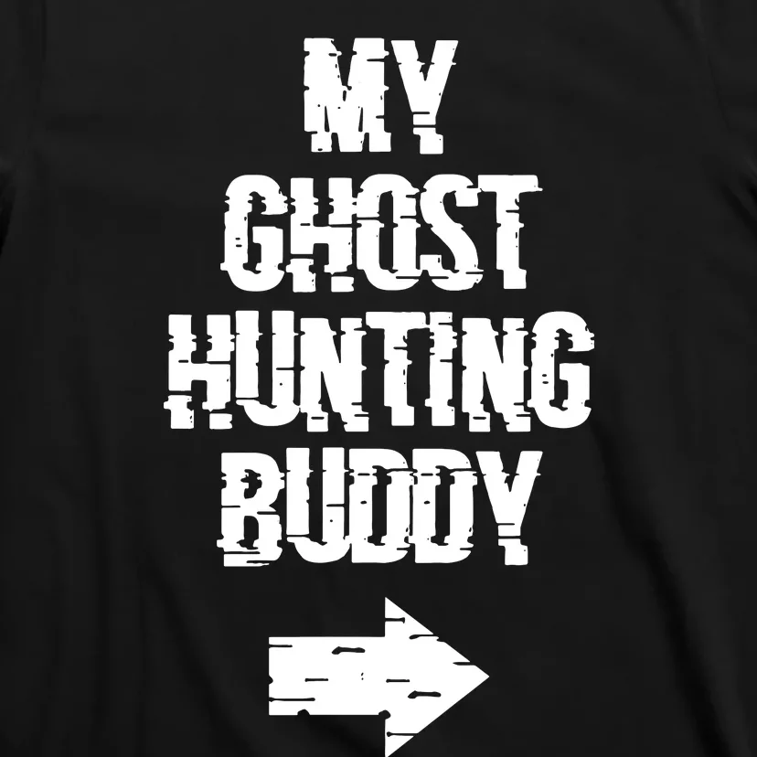 My Ghost Hunting Buddy Ghost Hunt Right Arrow T-Shirt