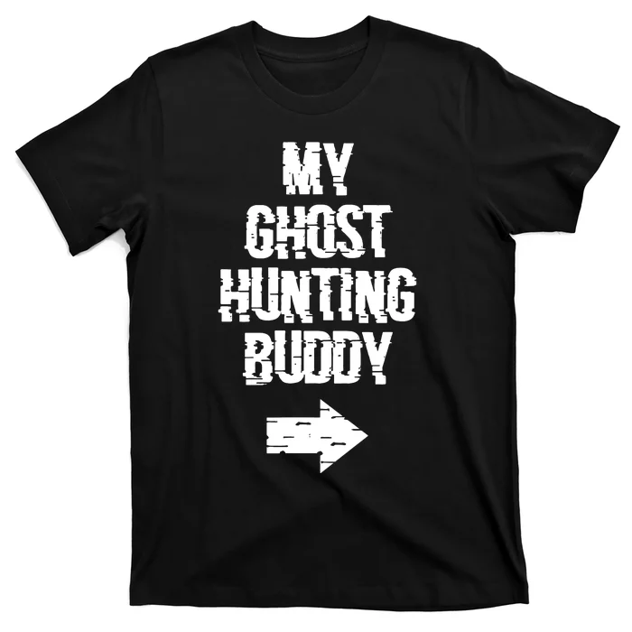 My Ghost Hunting Buddy Ghost Hunt Right Arrow T-Shirt