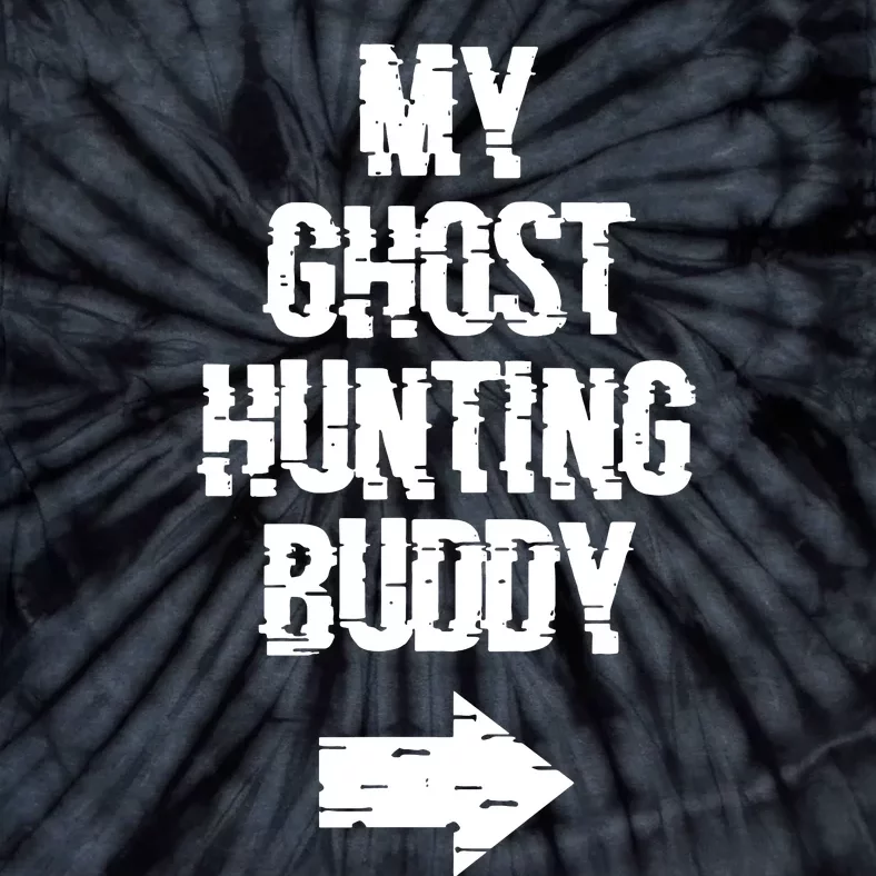 My Ghost Hunting Buddy Ghost Hunt Right Arrow Tie-Dye T-Shirt