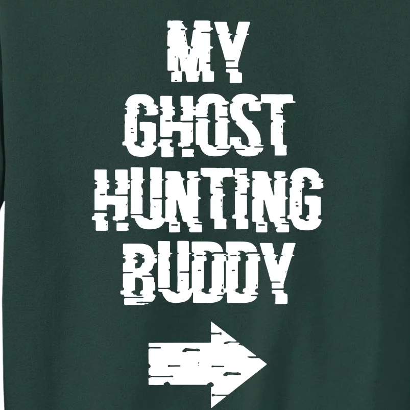 My Ghost Hunting Buddy Ghost Hunt Right Tall Sweatshirt