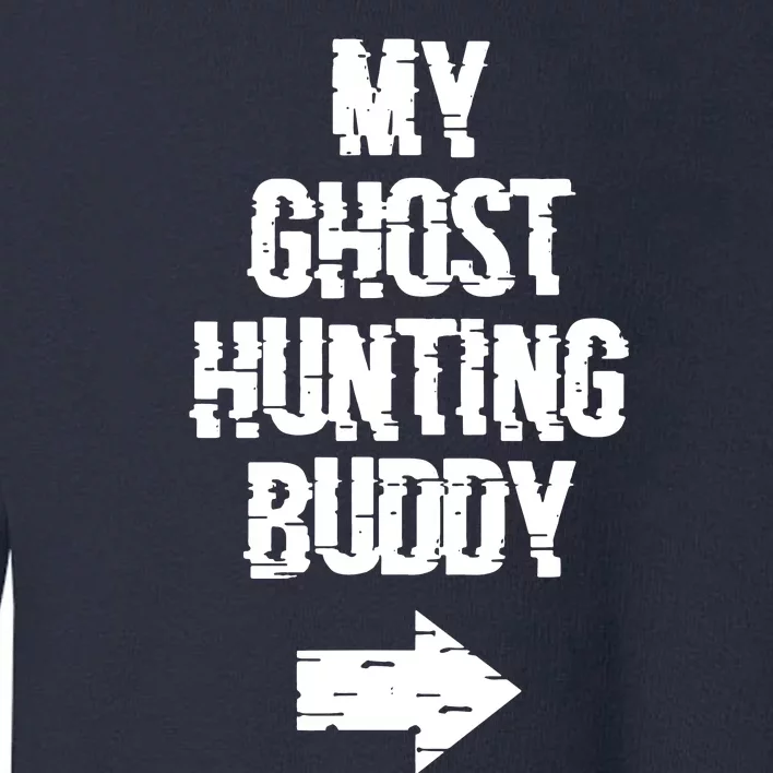 My Ghost Hunting Buddy Ghost Hunt Right Toddler Sweatshirt