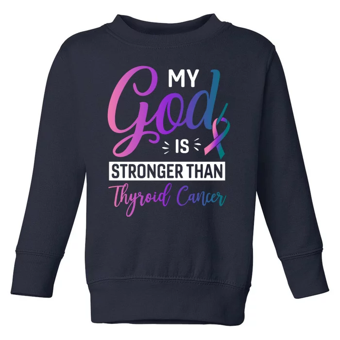 My God Is Stronger Then Thyroid Cancer Toddler Sweatshirt