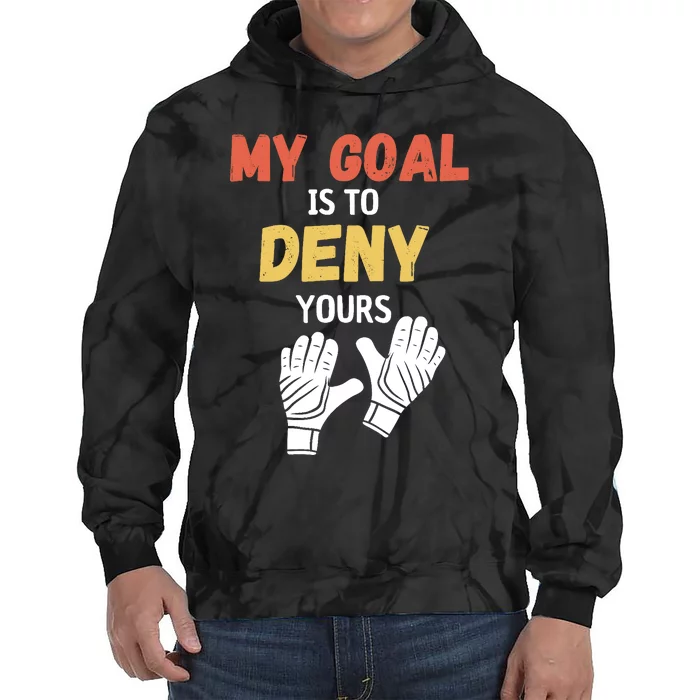 My Goal Is To Deny Yours Soccer Tie Dye Hoodie