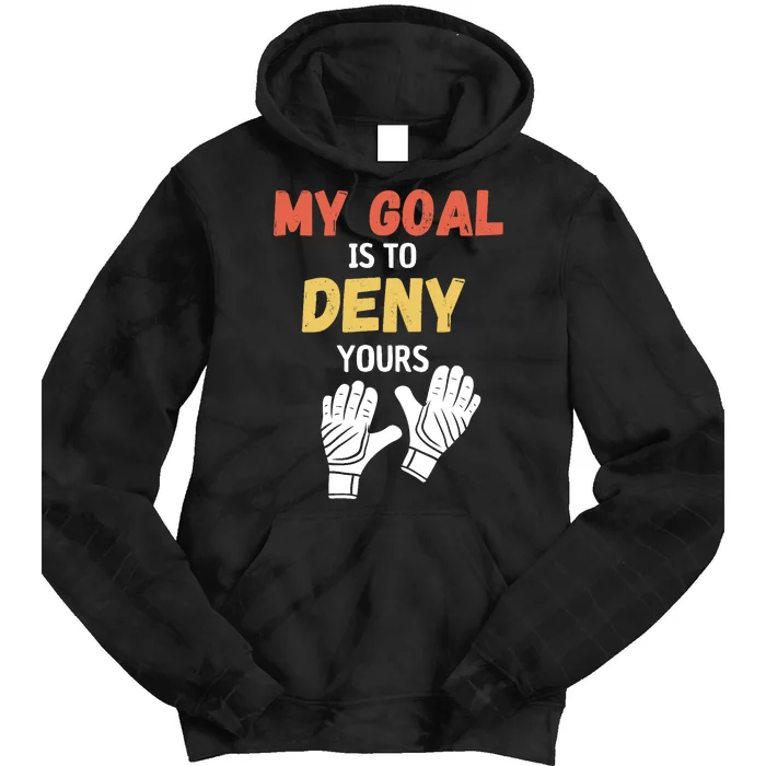 My Goal Is To Deny Yours Soccer Tie Dye Hoodie