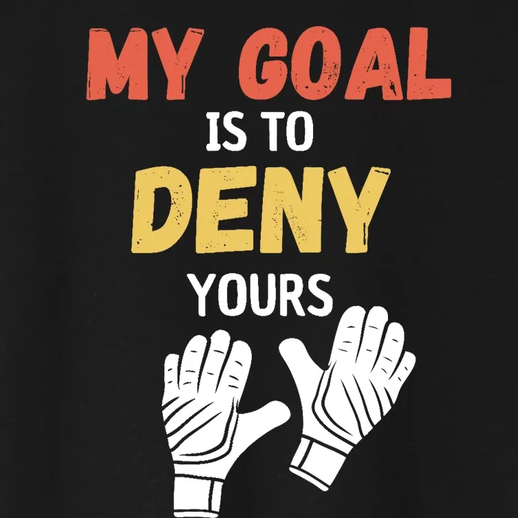 My Goal Is To Deny Yours Soccer Women's Crop Top Tee