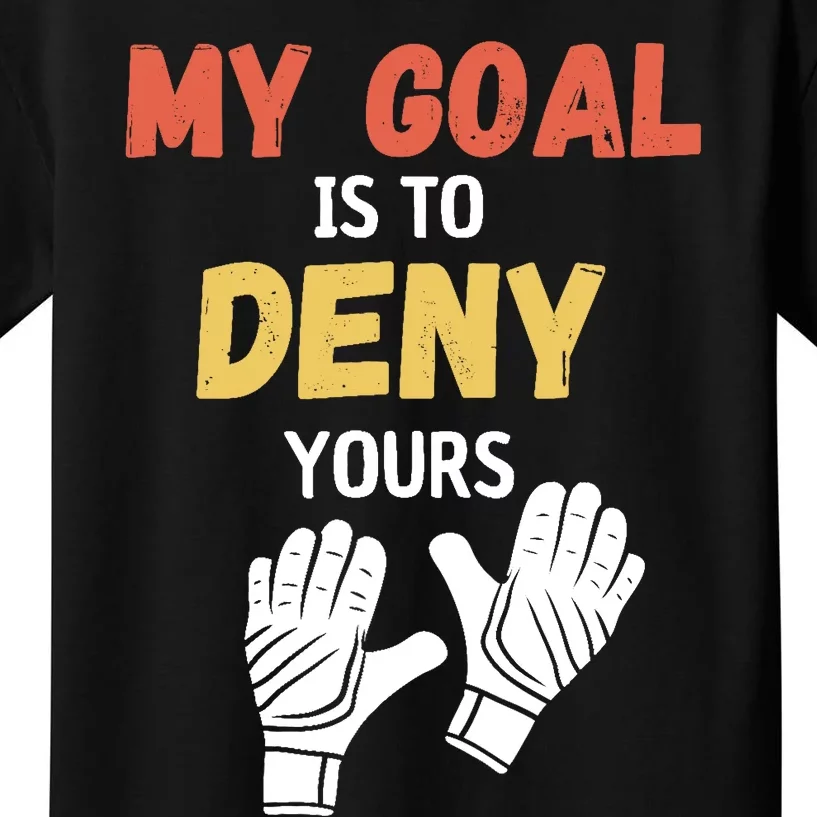 My Goal Is To Deny Yours Soccer Kids T-Shirt