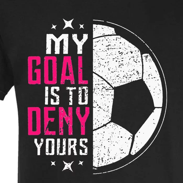 My Goal Is To Deny Yours Soccer Goalie Distressed Tee Garment-Dyed Heavyweight T-Shirt