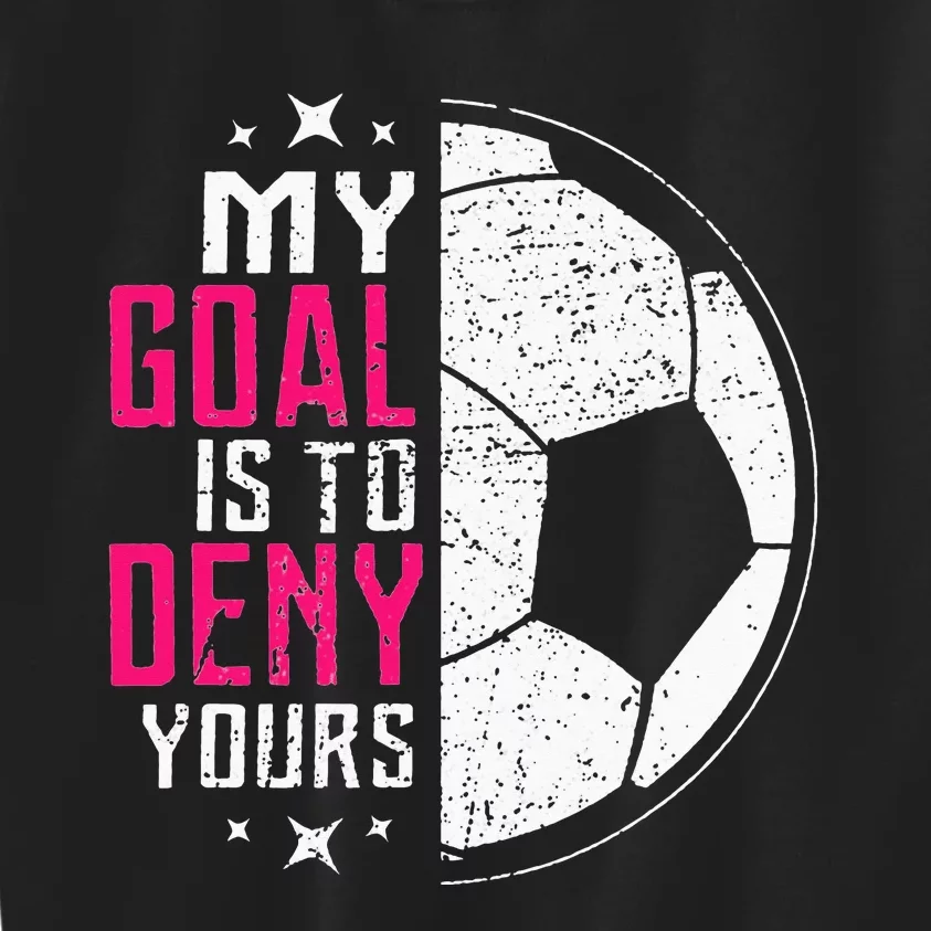 My Goal Is To Deny Yours Soccer Goalie Distressed Tee Kids Sweatshirt