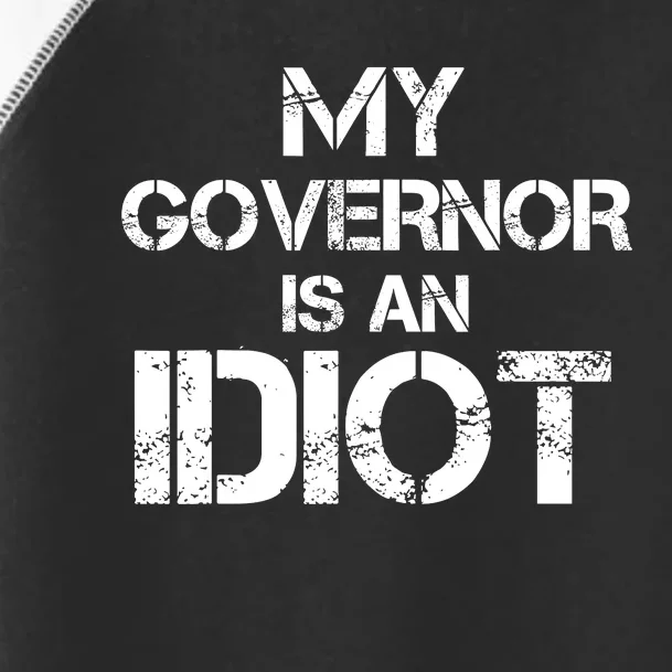 My Governor Is An Idiot / Funny Sarcastic Politics Toddler Fine Jersey T-Shirt