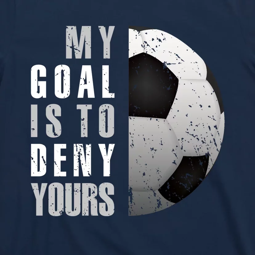 My Goal Is To Deny Yours Soccer Goalie Hoodie Christmas Gift T-Shirt