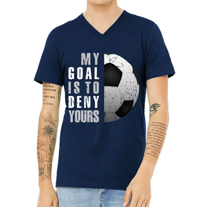 My Goal Is To Deny Yours Soccer Goalie Hoodie Christmas Gift V-Neck T-Shirt