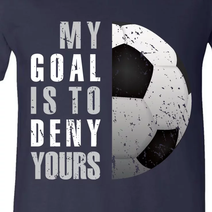 My Goal Is To Deny Yours Soccer Goalie Hoodie Christmas Gift V-Neck T-Shirt