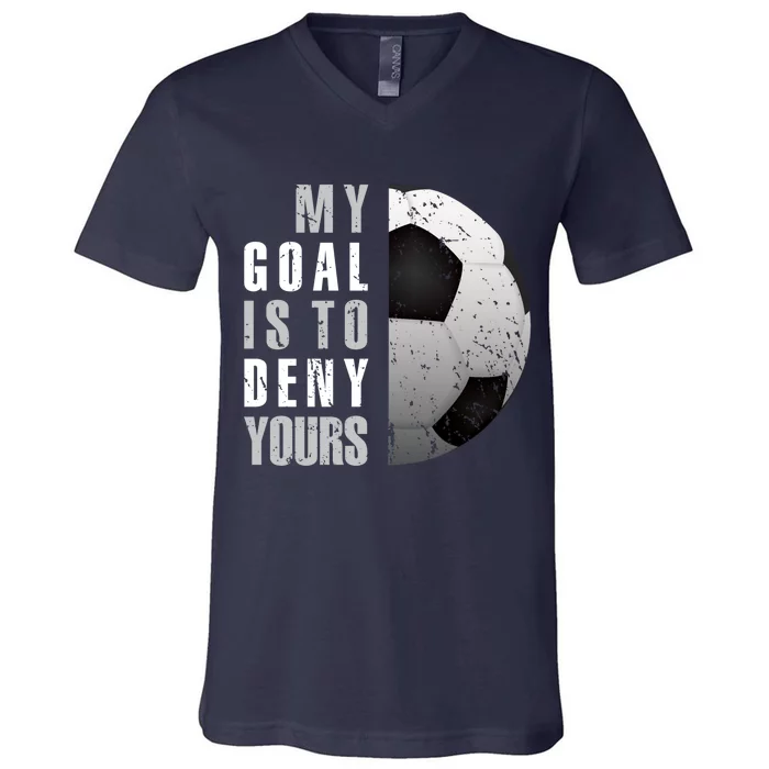 My Goal Is To Deny Yours Soccer Goalie Hoodie Christmas Gift V-Neck T-Shirt