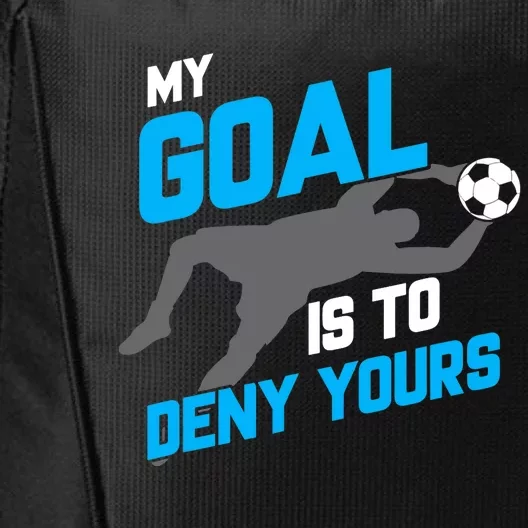 My Goal Is To Deny Yours Soccer Goalie Funny Soccer Ball City Backpack