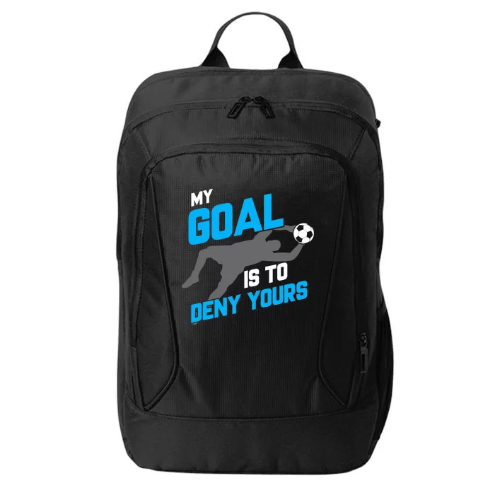 My Goal Is To Deny Yours Soccer Goalie Funny Soccer Ball City Backpack