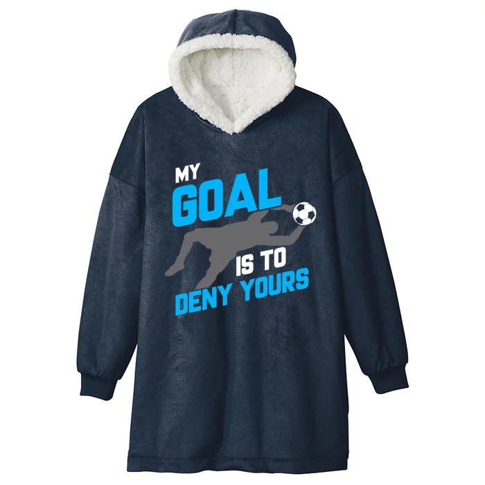 My Goal Is To Deny Yours Soccer Goalie Funny Soccer Ball Hooded Wearable Blanket