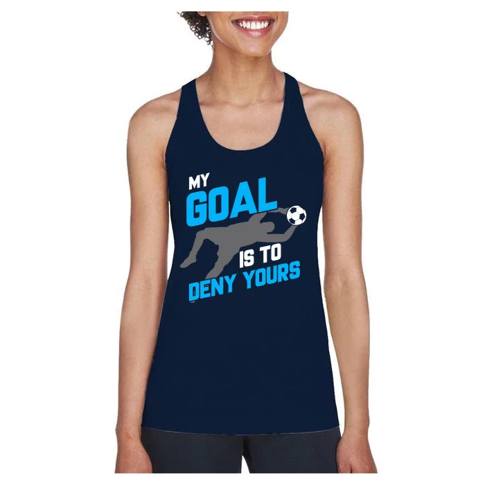 My Goal Is To Deny Yours Soccer Goalie Funny Soccer Ball Women's Racerback Tank