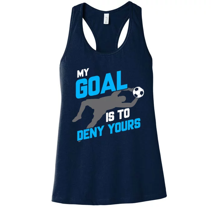 My Goal Is To Deny Yours Soccer Goalie Funny Soccer Ball Women's Racerback Tank