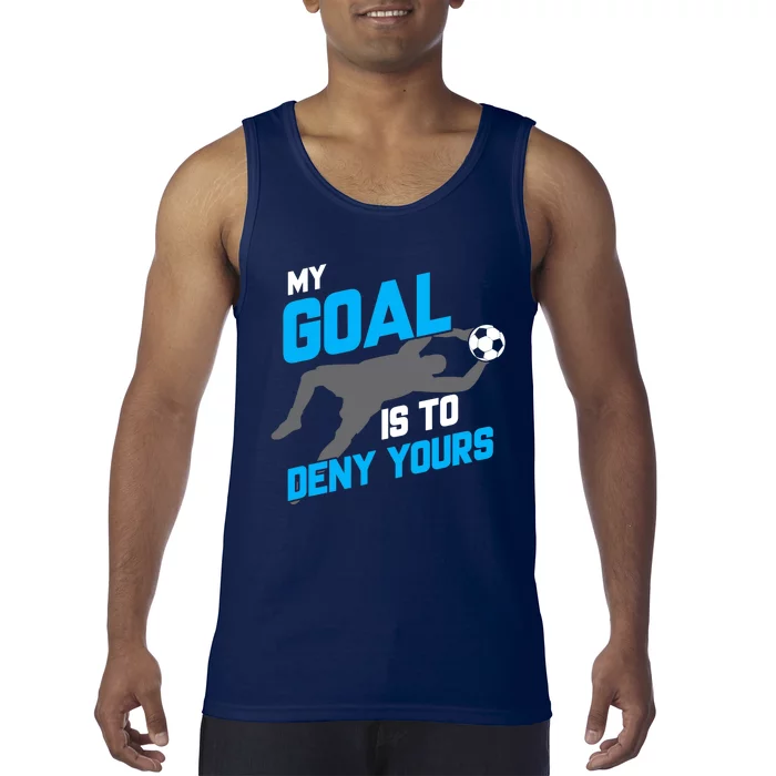 My Goal Is To Deny Yours Soccer Goalie Funny Soccer Ball Tank Top