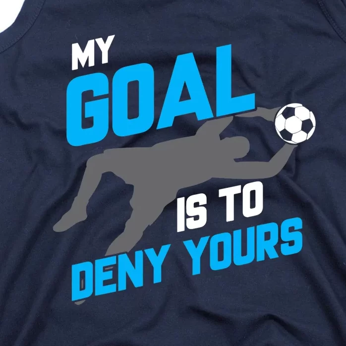 My Goal Is To Deny Yours Soccer Goalie Funny Soccer Ball Tank Top