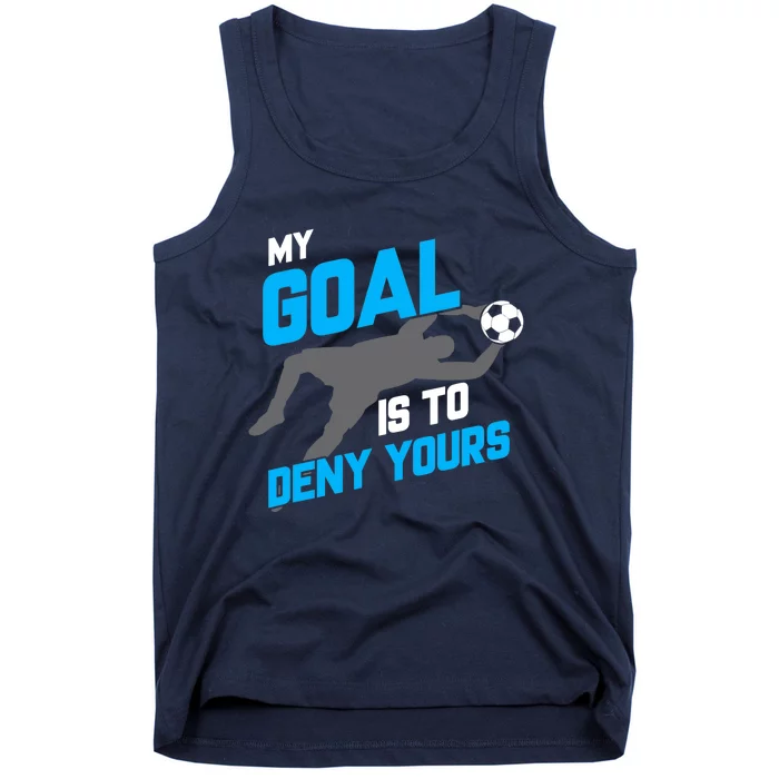 My Goal Is To Deny Yours Soccer Goalie Funny Soccer Ball Tank Top