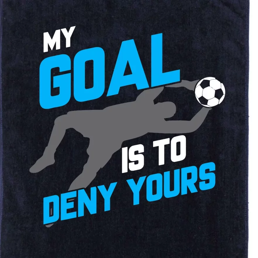 My Goal Is To Deny Yours Soccer Goalie Funny Soccer Ball Platinum Collection Golf Towel