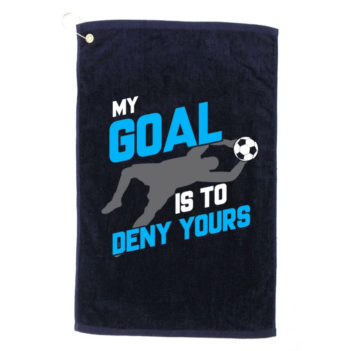 My Goal Is To Deny Yours Soccer Goalie Funny Soccer Ball Platinum Collection Golf Towel