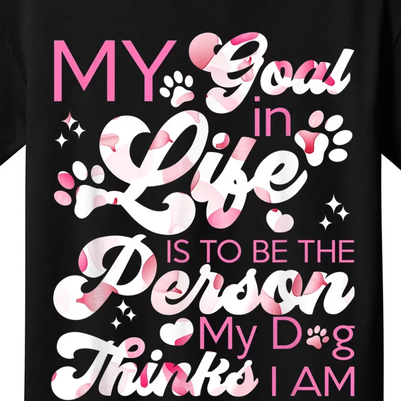 My Goal In Life Is To Be The Person My Dog Thinks I Am Dogs Kids T-Shirt