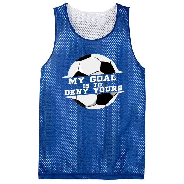 My Goal Is Deny Yours Soccer Goalie Gift Design Idea Cool Gift Mesh Reversible Basketball Jersey Tank