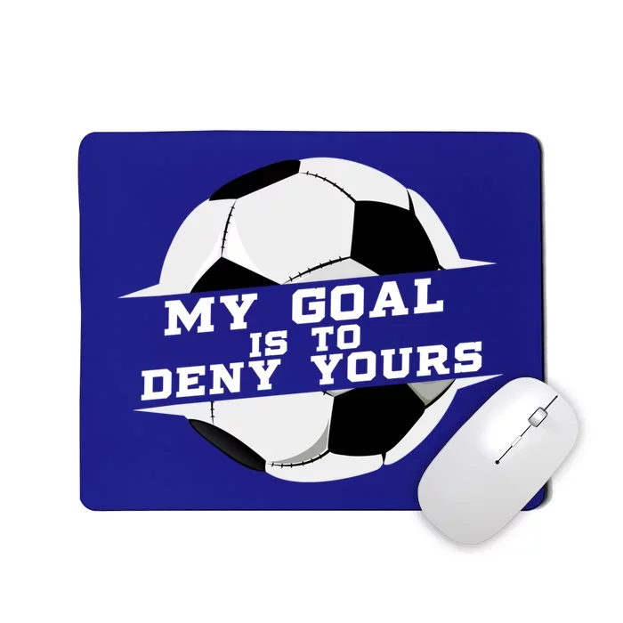 My Goal Is Deny Yours Soccer Goalie Gift Design Idea Cool Gift Mousepad