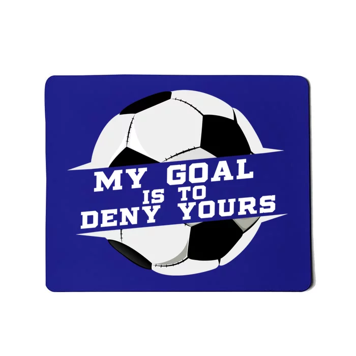 My Goal Is Deny Yours Soccer Goalie Gift Design Idea Cool Gift Mousepad