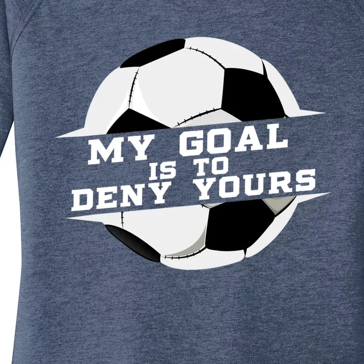 My Goal Is Deny Yours Soccer Goalie Gift Design Idea Cool Gift Women's Perfect Tri Tunic Long Sleeve Shirt