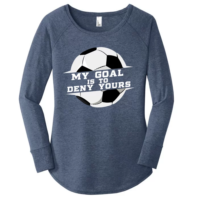 My Goal Is Deny Yours Soccer Goalie Gift Design Idea Cool Gift Women's Perfect Tri Tunic Long Sleeve Shirt