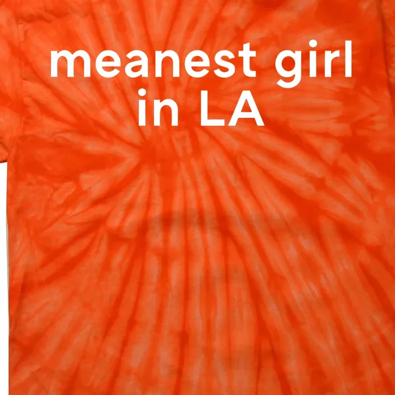 Meanest Girl In La Tie-Dye T-Shirt