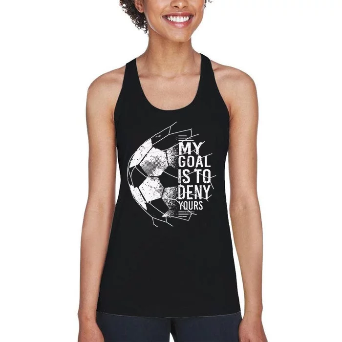 My Goal Is To Deny Yours Goalkeeper Soccer Goalie Women's Racerback Tank