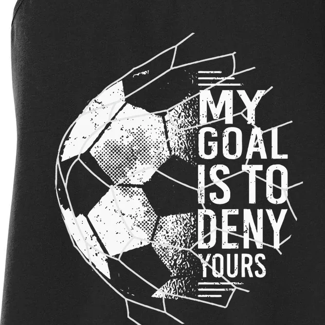 My Goal Is To Deny Yours Goalkeeper Soccer Goalie Women's Racerback Tank