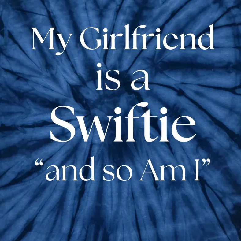 My Girlfriend Is A Swifti E And So Am I Tie-Dye T-Shirt